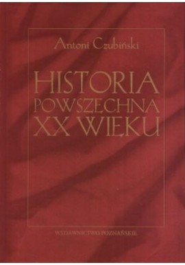 Historia powszechna XX wieku Antoni Czubiński