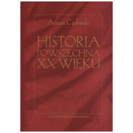 Historia powszechna XX wieku Antoni Czubiński