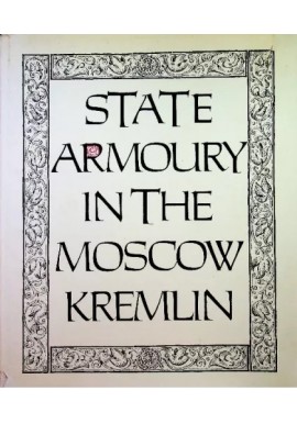 State Armoury in the Moscow Kremlin Praca zbiorowa