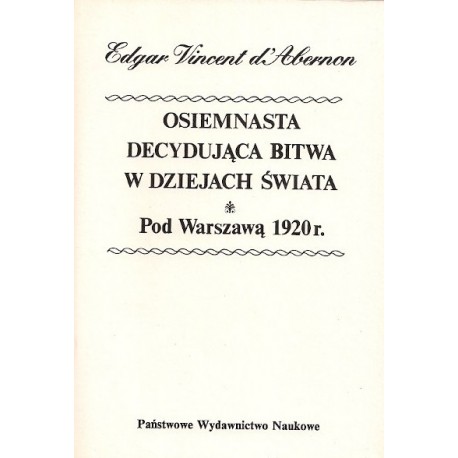 Osiemnasta decydująca bitwa w dziejach świata Pod Warszawą 1920r. Edgar Vincent d'Abernon (reprint)