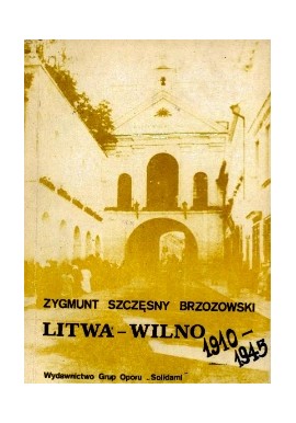 Litwa - Wilno 1910-1945 Zygmunt Szczęsny Brzozowski