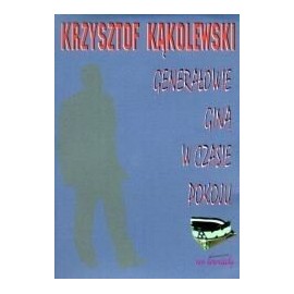 Generałowie giną w czasie pokoju Krzysztof Kąkolewski