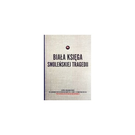 Biała Księga smoleńskiej tragedii Praca zbiorowa