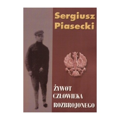 Żywot człowieka rozbrojonego Sergiusz Piasecki