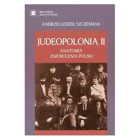 Judeopolonia II Anatomia zniewolenia Polski Andrzej Leszek Szcześniak