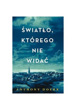 Światło, którego nie widać Anthony Doerr