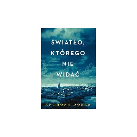 Światło, którego nie widać Anthony Doerr