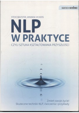 NLP w praktyce czyli sztuka kształtowania przyszłości Steve Bavister, Amanda Vickers