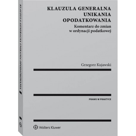 Klauzula generalna unikania opodatkowania Grzegorz Kujawski