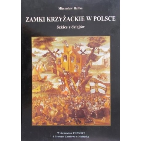 Zamki krzyżackie w Polsce Szkice z dziejów Mieczysław Haftka