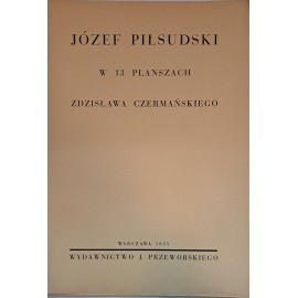 CZERMAŃSKI Zdzisław - Józef Piłsudski w 13 planszach 1935