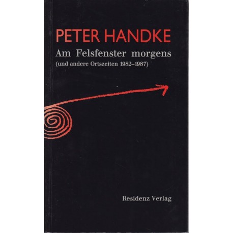 Am Felsfenster morgens: (und andere Ortszeiten 1982 -1987) Peter Handke