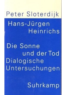 Die Sonne und der Tod: Dialogische Untersuchungen Peter Sloterdijk, Hans-Jürgen Heinrichs