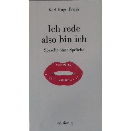 Ich rede also bin ich Karl Hugo Pruys