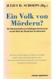 Ein Volk von Mördern? Die Dokumentation zur Goldhagen-Kontroverse um die Rolle der Deutschen im Holocaust J.H. Schoeps