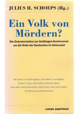 Ein Volk von Mördern? Die Dokumentation zur Goldhagen-Kontroverse um die Rolle der Deutschen im Holocaust J.H. Schoeps