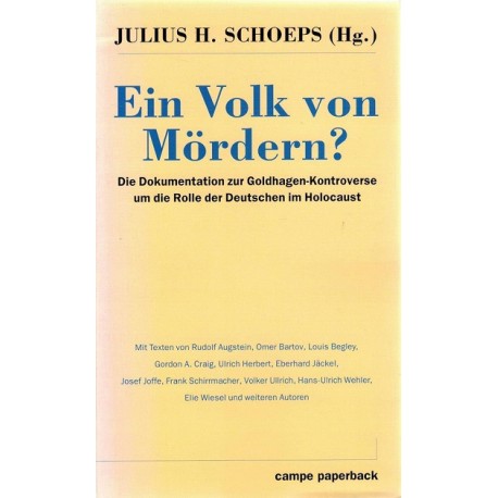 Ein Volk von Mördern? Die Dokumentation zur Goldhagen-Kontroverse um die Rolle der Deutschen im Holocaust J.H. Schoeps