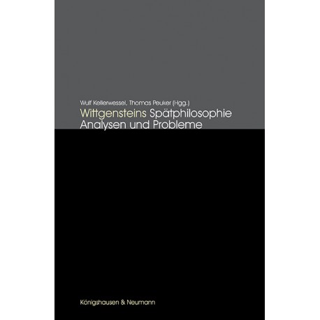 Wittgensteins Spätphilosophie Analysen und Probleme Wulf Kellerwessel, Thomas Peuker