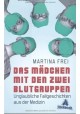 Das Mädchen mit den zwei Blutgruppen Martina Frei