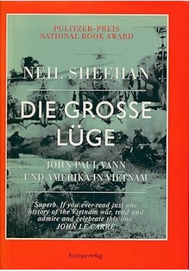 Die grosse Lüge John Paul Vann und Amerika in Vietnam Neil Sheehan