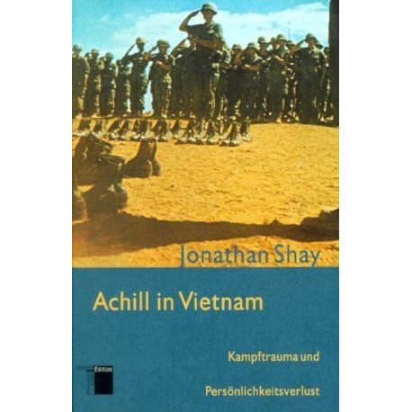 Achill in Vietnam: Kampftrauma und Persönlichkeitsverlust Jonathan Shay