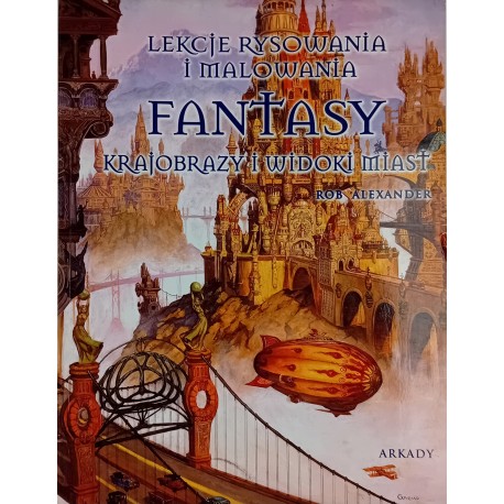 Fantasy Krajobrazy i widoki miast Lekcje rysowania i malowania Rob Alexander