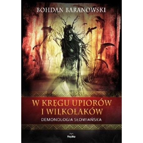 W kręgu upiorów i wilkołaków Demonologia słowiańska Bohdan Baranowski