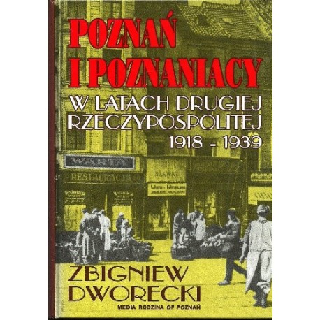 Poznań i poznaniacy w latach Drugiej Rzeczypospolitej 1918-1939 Zbigniew Dworecki