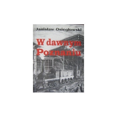 W dawnym Poznaniu Janisław Osięgłowski