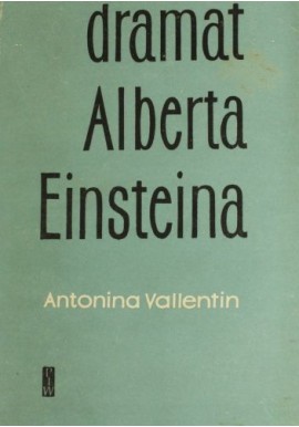 Dramat Alberta Einsteina Antonina Vallentin