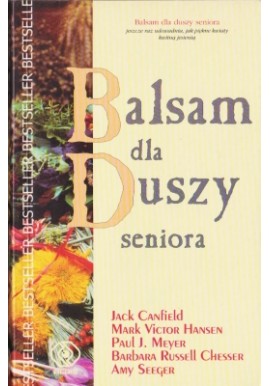 Balsam dla duszy seniora Jack Canfield, Mark V. Hansen, Paul J. Meyer, Barbara Russell Chesser, Amy Seeger