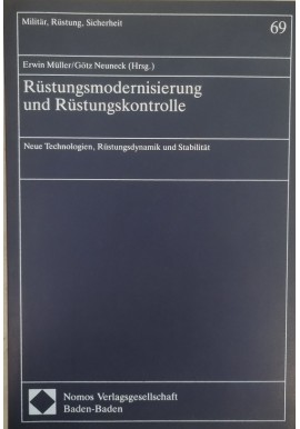 Rüstungsmodernisierung und Rüstungskontrolle: Neue Technologien, Rüstungsdynamik, und Stabilität Erwin Muller, Gotz Neuneck