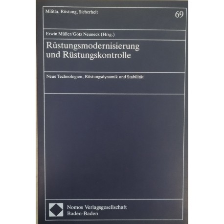 Rüstungsmodernisierung und Rüstungskontrolle: Neue Technologien, Rüstungsdynamik, und Stabilität Erwin Muller, Gotz Neuneck