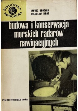Budowa i konserwacja morskich radarów nawigacyjnych Janusz Brożyna, Bolesław Mróz