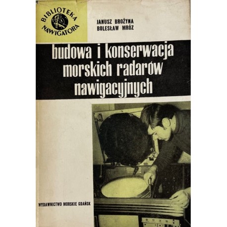 Budowa i konserwacja morskich radarów nawigacyjnych Janusz Brożyna, Bolesław Mróz