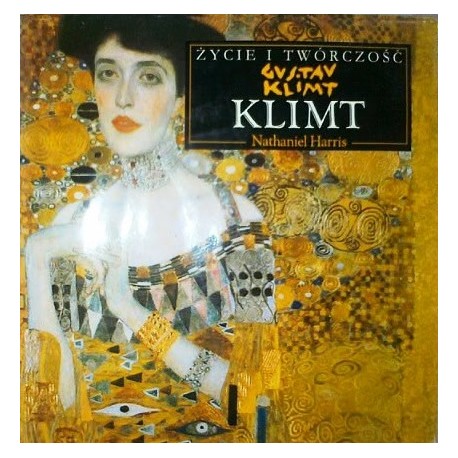 Klimt Życie i twórczość Gustav Klimt Nathaniel Harris