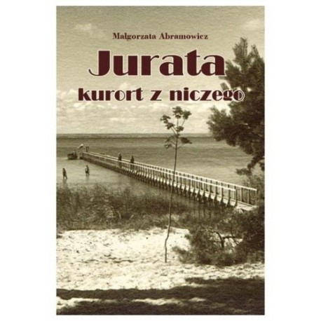 Jurata kurort z niczego Małgorzata Abramowicz