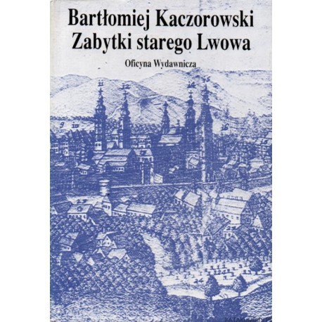 Zabytki starego Lwowa Bartłomiej Kaczorowski