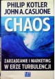 Chaos Zarządzanie i marketing w erze turbulencji Philip Kotler, John A. Caslione