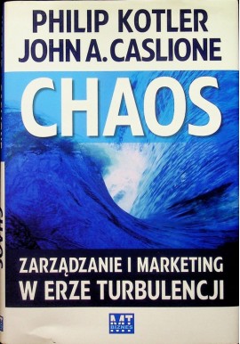 Chaos Zarządzanie i marketing w erze turbulencji Philip Kotler, John A. Caslione