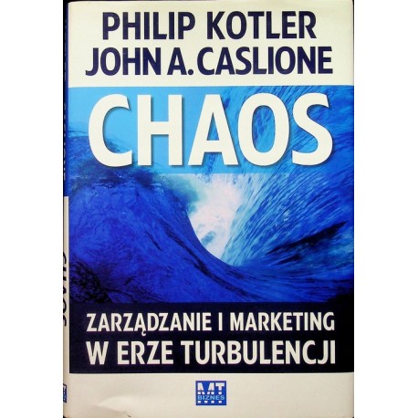 Chaos Zarządzanie i marketing w erze turbulencji Philip Kotler, John A. Caslione