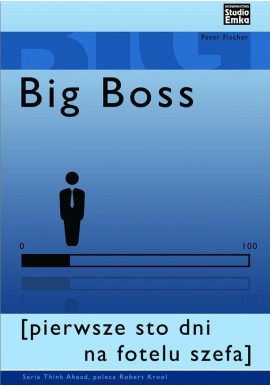 Big Boss [pierwsze sto dni na fotelu szefa] Peter Fischer