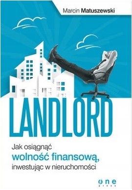 Landlord Jak osiągnąć wolność finansową, inwestując w nieruchomości Marcin Matuszewski