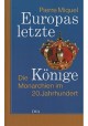 Europas letzte Könige Die Monarchien im 20. Jahrhundert Pierre Miquel (