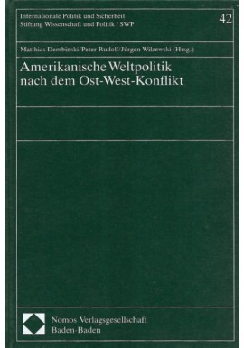 Amerikanische Weltpolitik nach dem Ost-West-Konflikt Matthias Dembinski Peter Rudolf Jürgen Wilzewski