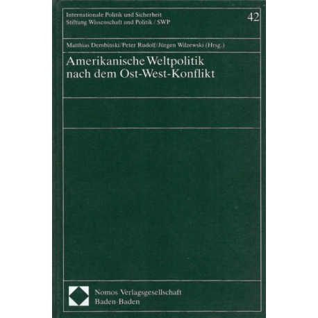 Amerikanische Weltpolitik nach dem Ost-West-Konflikt Matthias Dembinski Peter Rudolf Jürgen Wilzewski