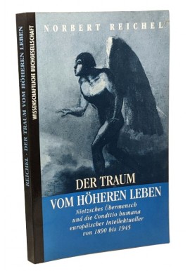 Der Traum vom höheren Leben: Nietzsches Übermensch und die Conditio humana europäischer Intellektueller von 1890 bis 1945