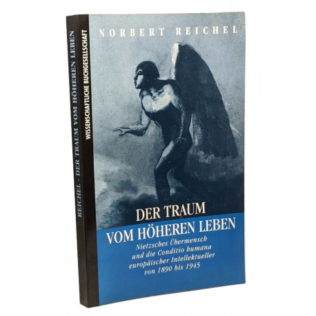 Der Traum vom höheren Leben: Nietzsches Übermensch und die Conditio humana europäischer Intellektueller von 1890 bis 1945