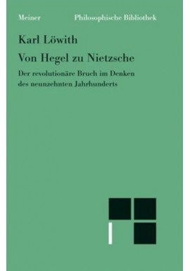 Von Hegel zu Nietzsche: Der revolutionäre Bruch im Denken des neunzehnten Jahrhunderts Karl Löwith