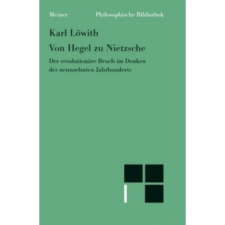 Von Hegel zu Nietzsche: Der revolutionäre Bruch im Denken des neunzehnten Jahrhunderts Karl Löwith